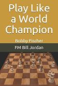 Play Like a World Champion: Bobby Fischer