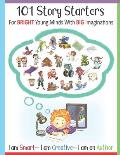 101 Story Starters - For Bright Young Minds With Big Imaginations - I am Smart I am Creative I am an Author: For Kids Grades 1-3 / With Illustrated Wr