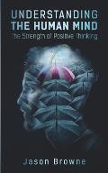 Understanding the Human Mind: The Strength of Positive Thinking