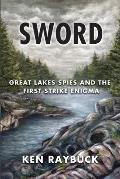 Sword: Great Lakes Spies and the First Strike Enigma