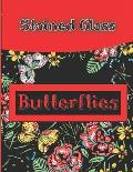 Stained Glass Butterflies: A Stress Relief Coloring Book Featuring Charming Butterflies, Beautiful Flowers with Stained Glass Patterns