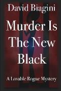 Murder Is The New Black: A Lovable Rogue Mystery
