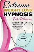 Extreme Weight Loss Hypnosis For Women: How to burn fat and quickly lose weight using gastric band hypnosis and guided meditation techniques