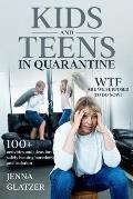 Kids and Teens in Quarantine: WTF Are We Supposed to Do Now? 100+ Activities and Ideas for Safely Beating Boredom and Isolation