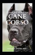 Complete Guide on Cane Corso: All You Need To Know About Grooming, Training, Socializing And Taking Care Of Them
