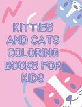 kitties and cats coloring books for kids: cat coloring book for girls and boys funny cats and kitties high quality images with with flowers for all ca