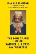 The Bowl of Saki Life of Samuel L. Lewis: 366 Vignettes