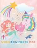 When Bow Meets Mar: A Magical Story Coloring Book About the Friendship Between a Unicorn and a Mermaid and How They Saved Each Other's Liv