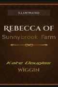 Rebecca of Sunnybrook Farm Illustrated: By Kate Douglas Wiggin