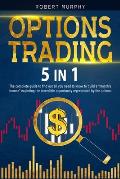 Options Trading [5 in 1]: The complete guide to find out all you need to know to build a monthly income exploting the incredible opportunity rep