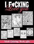 I Fucking love you: Adult Coloring Book Gifts: 8.5*11 100 page - 2021 Lovers gifts - valentine's day Stress Relief Coloring Book and Relax