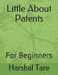 Little About Patents: For Beginners