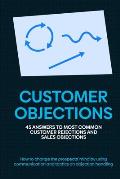 Customer Objections: 45 answers to most common customer rejections and sales objections