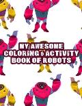 My Awesome Coloring & Activity Book Of Robots: Coloring Activity Sheets For Children, Easy Illustrations And Designs Of Robots To Color