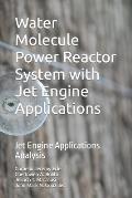 Water Molecule Power Reactor System with Jet Engine Applications: Jet Engine Applications Analysis