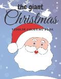 The giant christmas toddler coloring book: Easy and Cute Christmas Holiday Coloring Designs for Children