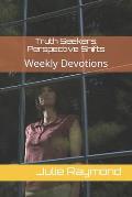 Truth Seekers: Perspective Shifts: Weekly Devotions