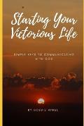 Starting your Victorious Life: Simple ways to communicate with God