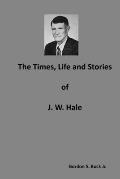 The Times, Life and Stories of J. W. Hale