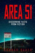Area 51 Discerning Facts from Fiction: Paranormal Activities: UFOs, Extra Terrestials. Alien Encounters