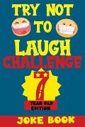 Try Not to Laugh Challenge 7 Year Old Edition: A Fun and Interactive Joke Book Game For kids - Silly, Puns and More For Boys and Girls.