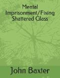 Mental Imprisonment/Fixing Shattered Glass
