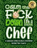 Calm The F*ck Down I'm a chef: Swear Word Coloring Book For Adults: Humorous job Cusses, Snarky Comments, Motivating Quotes & Relatable chef Reflecti