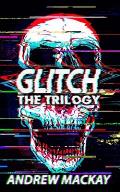 Glitch: The Trilogy: The Complete Cyberpunk Horror Collection