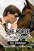 The Horse Encyclopedia For Children The Basics Of Horse Caring And Riding: Ultimate Guide To Caring For Horses