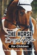 The Horse Encyclopedia For Children The Basics Of Horse Caring And Riding: Horse Raising Guide Book