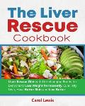 The Liver Rescue Cookbook: Liver Rescue Diet with Life-changing Foods for Everyone to Lose Weight Permanently, Cure Fatty Liver, Have Better Skin