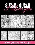 Sugar, Sugar I love you Adult: Coloring Book Gifts: 8.5*11 100 page - 2021 Lovers gifts - valentine's day Stress Relief Coloring Book and Relaxation