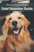Pet Loss And Grief Books_ Grief Recovery Guide: Books On Grieving Pet Loss