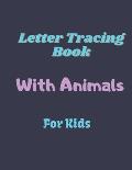 Letter Tracing Book With Animals For Kids: Alphabet Writing Practice Paperback, Letter Tracing Book With Cute Animals, Practice For Kids - 100 pages