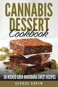 Cannabis Dessert Cookbook: 50 Wicked Good Marijuana Sweet Recipes
