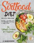 Sirtfood Diet: Activate Your Skinny Gene, Burn Fat, and Lose Weight With EPIC Carnivorous, Vegetarian, and Vegan Recipes - The Ultima