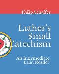 Luther's Small Catechism: An Intermediate Latin Reader
