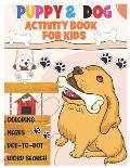 Puppy and Dog Activity Book for Kids: Amazing Coloring, Dot to Dot, Mazes, and Word Search Interactive Stocking Stuffer. Brain Stimulation Ideas for B