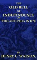 The Old Bell of Independence: OR, Philadelphia in 1776