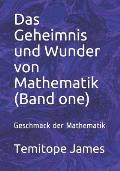 Das Geheimnis und Wunder von Mathematik (Band one): Geschmack der Mathematik