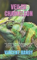 Veiled Chameleon: Everything You Need To Housing, Feeding, Behavior, Temperament, Breeding And Taking Proper Care Of Veiled Chameleon