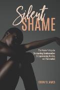 Silent Shame: The Master's Keys to Overcoming Condemnation & Experiencing Healing and Restoration