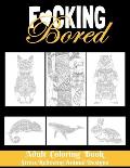F*CKING BORED - Adult Coloring Book - Stress Relieving Animal Designs: 8.5*11 100 page - 2021 Lovers gifts - valentine's day Stress Relief Coloring Bo