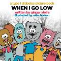 When I Go Low: A Type 1 Diabetes Picture Book