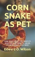 Corn Snake as Pet: Corn Snake as Pet: The Complete Guild on Everthing You Needs to Know about Corn Snake