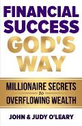 Financial Success God's Way: Millionaire Secrets to Overflowing Wealth