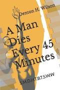 A Man Dies Every 45 Minutes: S.M.D.H.T.B.T.S.W.W