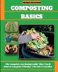 Composting Basics: The Complete Gardening Guide That Teach How to Compost Whether You Have a Garden or Live in a City