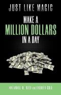 Just Like Magic: Make A Million Dollars In A Day