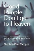 Good people DON'T go to Heaven: Matthew 7:13 New International Version Enter through the narrow gate.